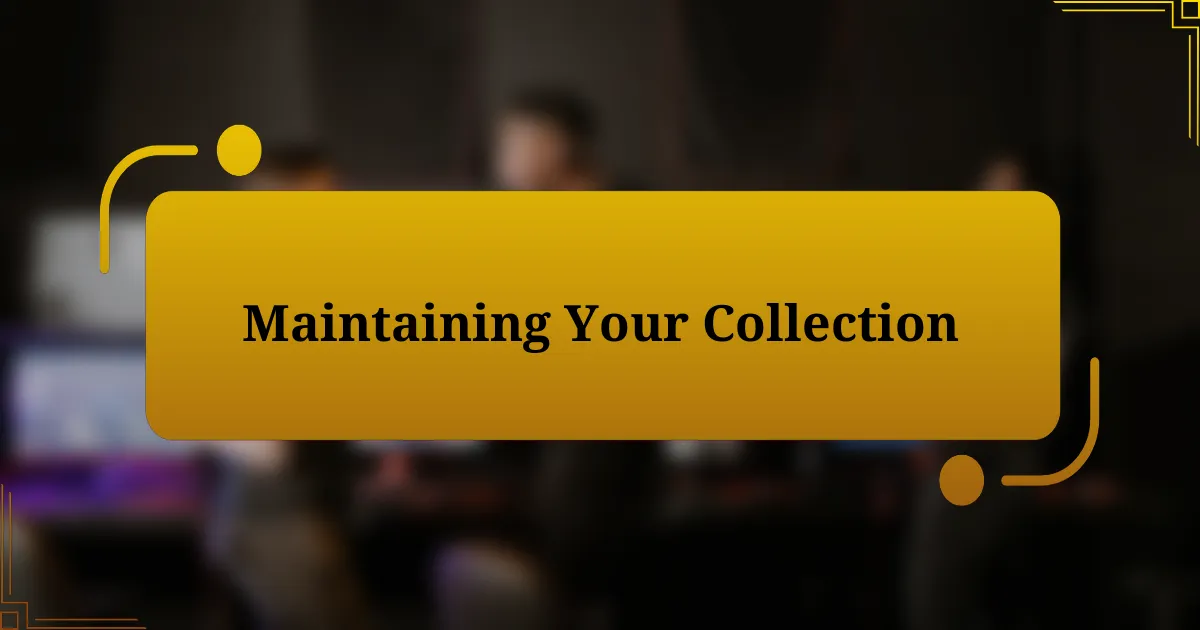 Maintaining Your Collection