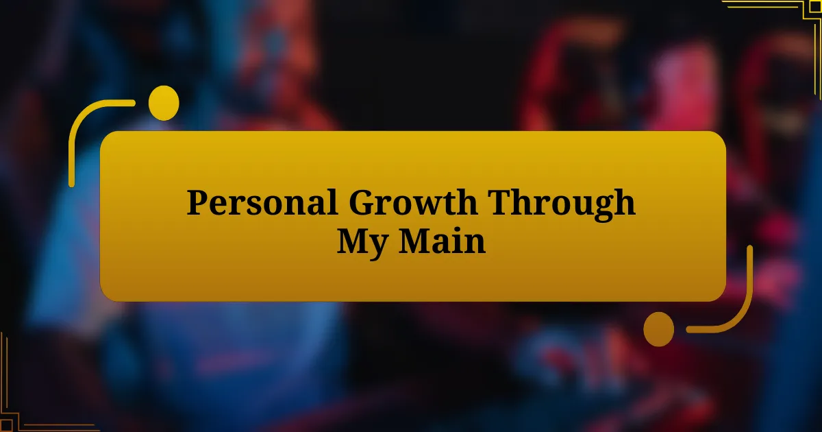 Personal Growth Through My Main