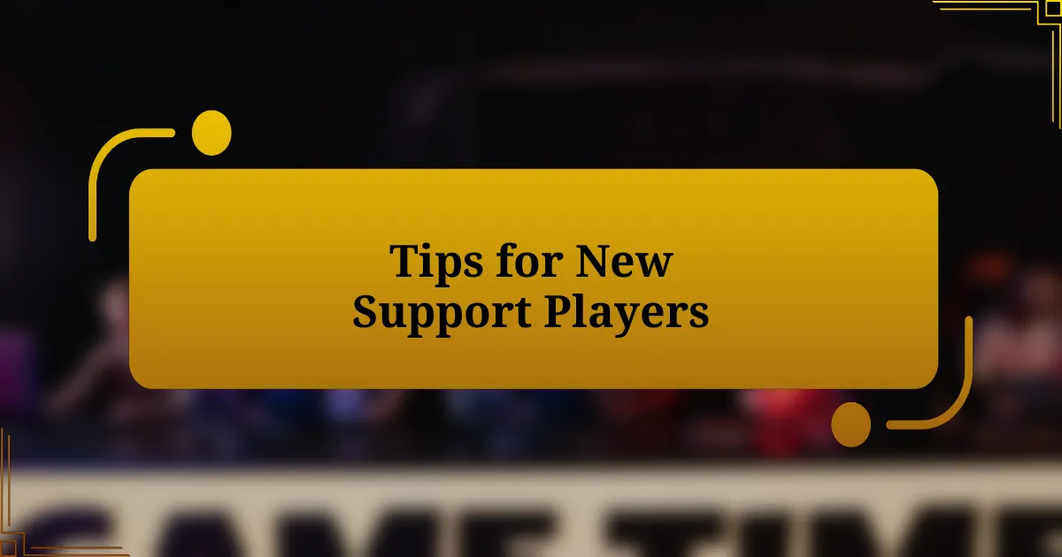 Tips for New Support Players