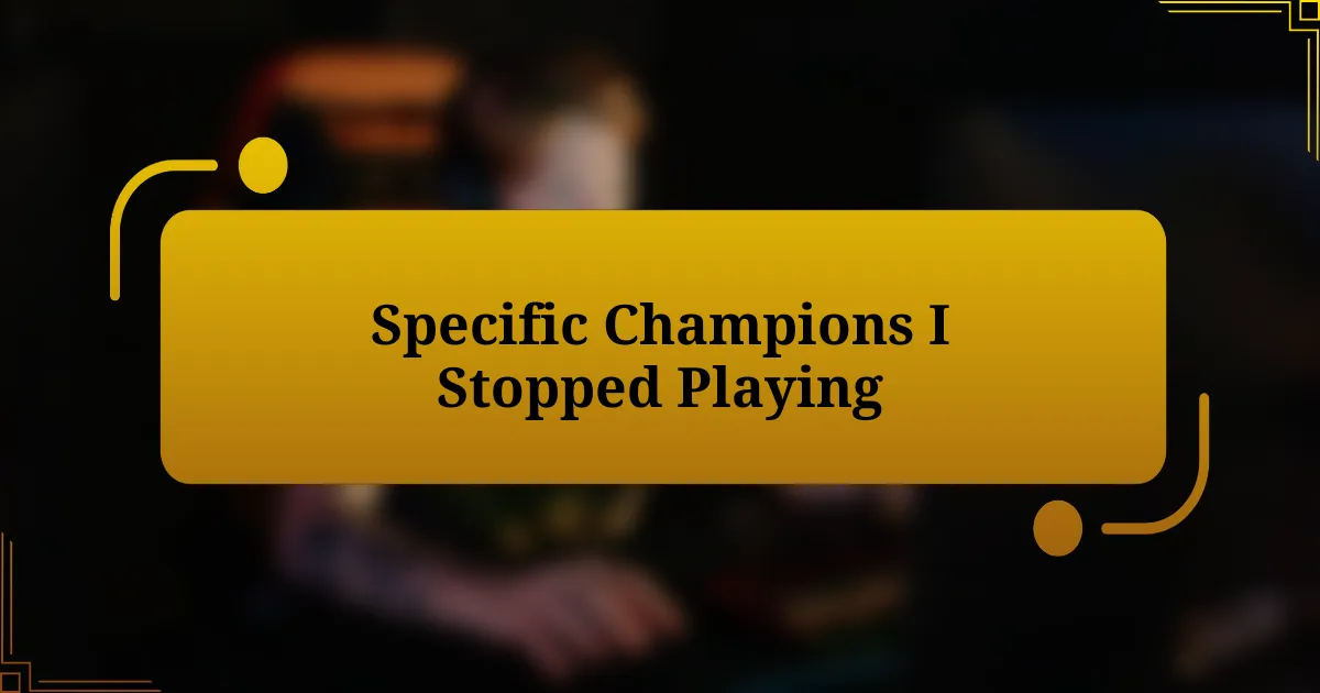 Specific Champions I Stopped Playing