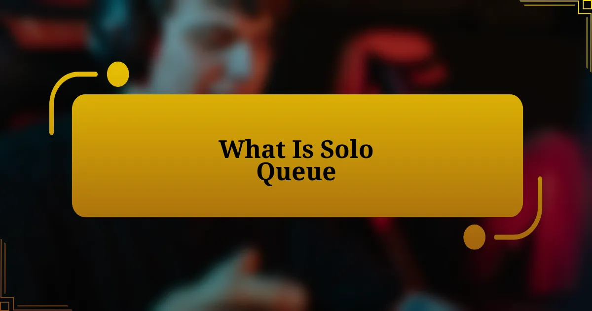 What Is Solo Queue