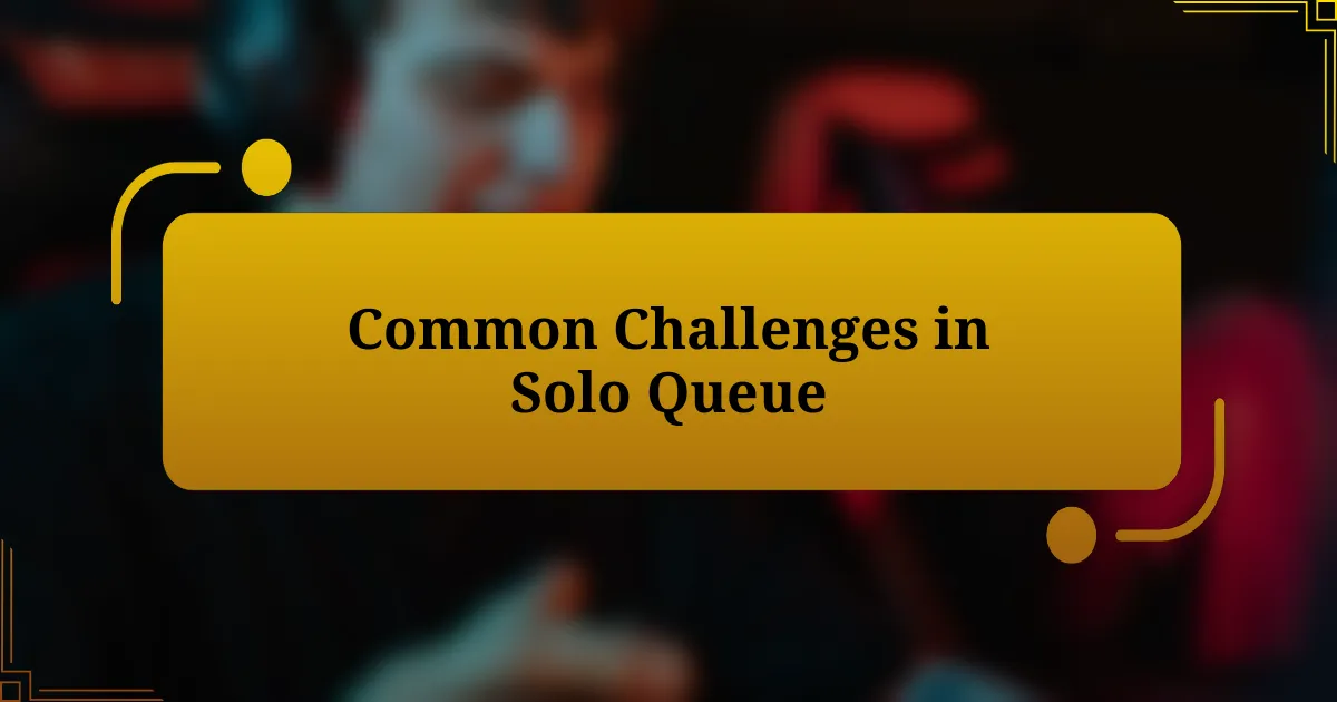 Common Challenges in Solo Queue