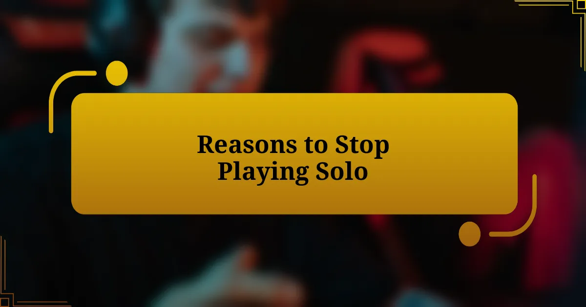 Reasons to Stop Playing Solo