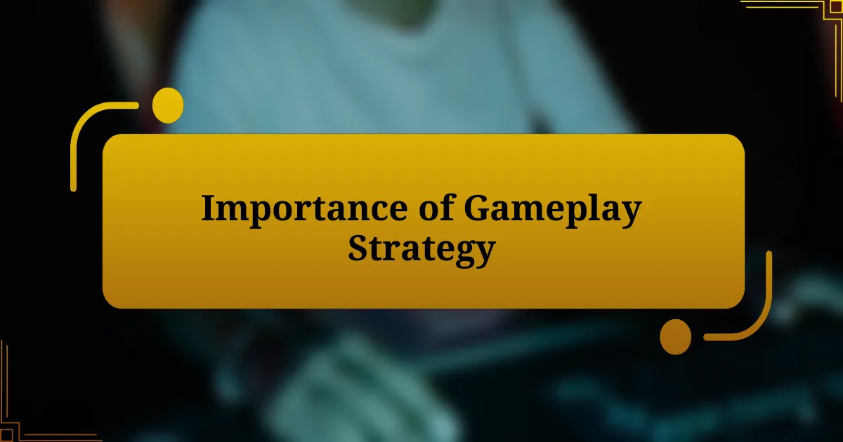 Importance of Gameplay Strategy