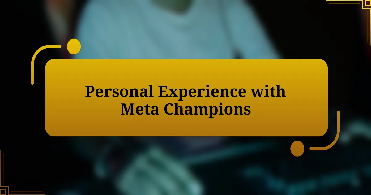 Personal Experience with Meta Champions