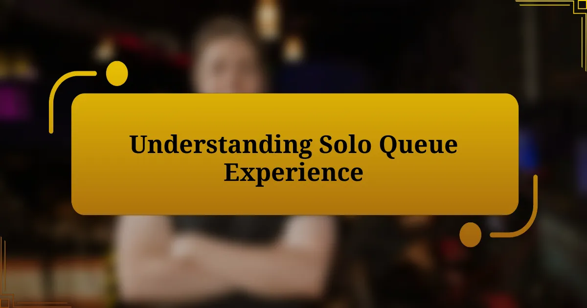 Understanding Solo Queue Experience