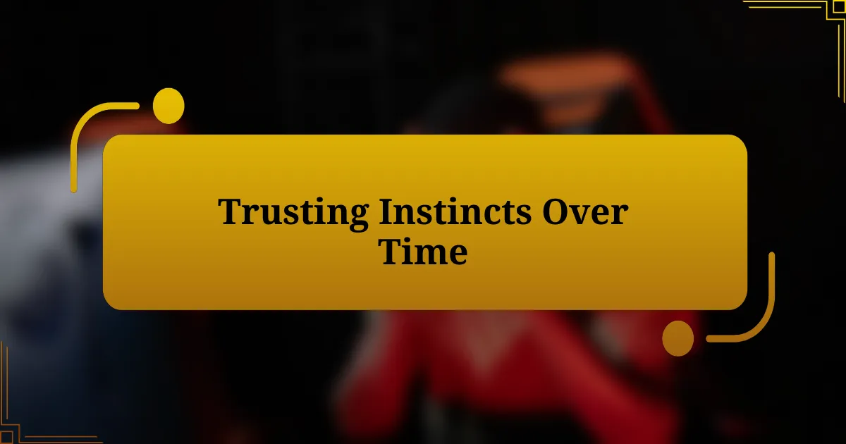 Trusting Instincts Over Time